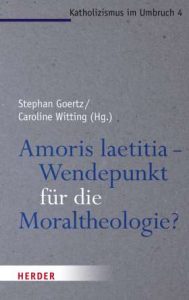 Amoris laetitia ein Wendepunkt für die Moraltheologie?