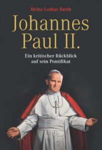 Barth: Papst Johannes Paul II. – Ein kritischer Rückblick