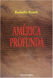 Rodolfo Kusch: Tiefes Amerika