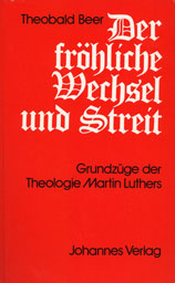 Theobald Beer: Grundzüge der Theologie Martin Luthers