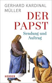 Das neue Buch von Kardinal Müller: "Der Papst - Sendung und Mandat"